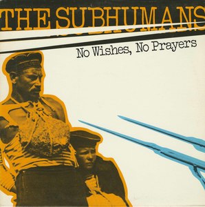 Subhumans no wishes no prayers