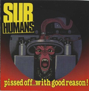 Subhumans pissed off with good reason front