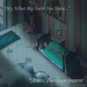 Amos the transparent my what big teeth you have