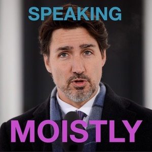 Justin trudeau speaking moistly