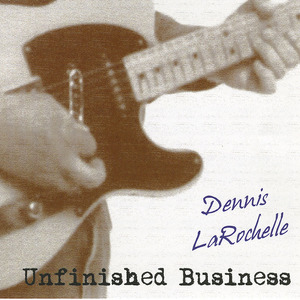 Cd dennis larochelle   unfinished business front