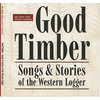 Good Timber: Songs & Stories of the Western Logger