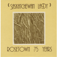 Saskatchewan Lady: Rosetown 75 Years 1909-1984