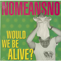 Would We be Alive?