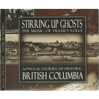 Stirring Up Ghosts: Songs & Stories of Historic British Columbia