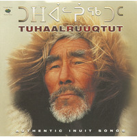 ᑐᕼᐋᓪᕉᖅᑐᑦ - Tuhaalruuqtut - Authentic Inuit Songs