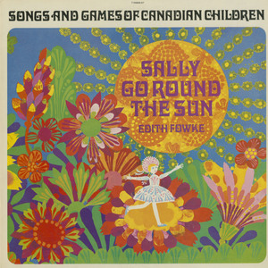 Songs and Games of Canadian Children: Sally Go Round the Sun