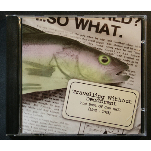 Travelling Without Deodorant: Best of Joe Hall (1972-1988)