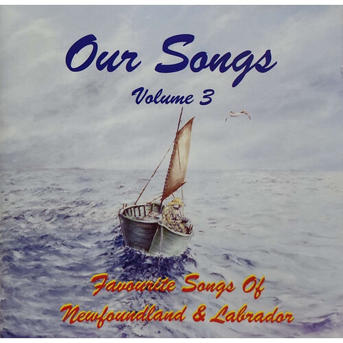 Our Songs Volume 3 - Favourite Songs Of Newfoundland & Labrador