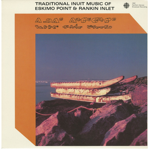 Traditional Inuit Music of Eskimo Point & Rankin Inlet