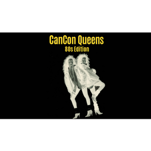 CanCon Queens: 80s Edition
